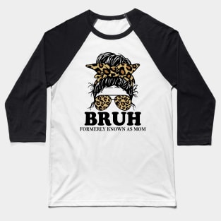 Leopard Messy Bun Bruh Formerly Known As Mom Baseball T-Shirt